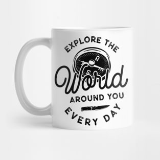 Explore The World Around You Everyday Mug